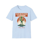 Take Me To Your Leader T-Shirt