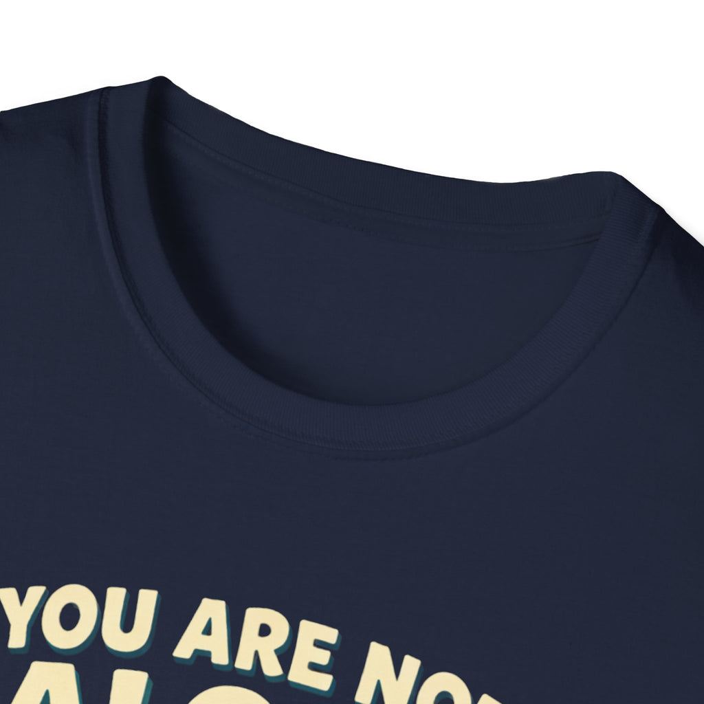 You Are Not Alone T-Shirt