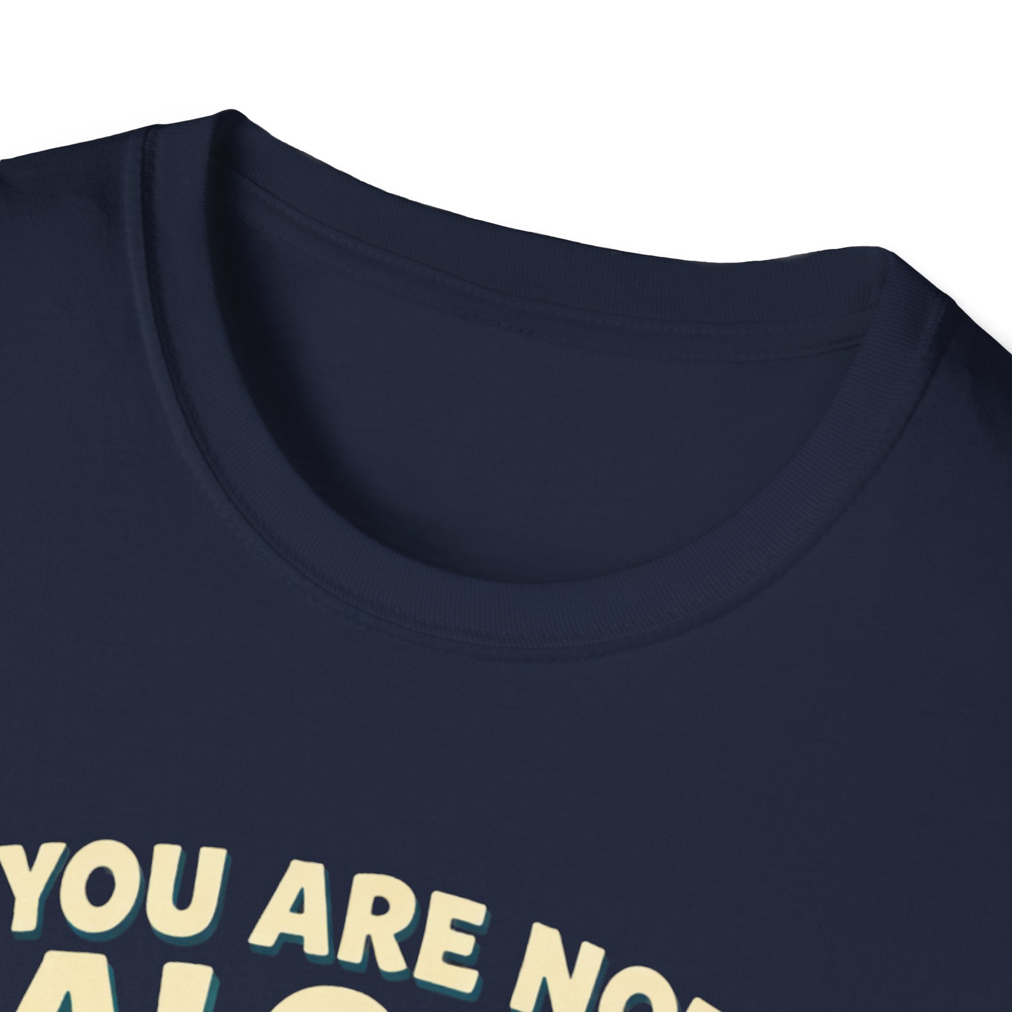 You Are Not Alone T-Shirt