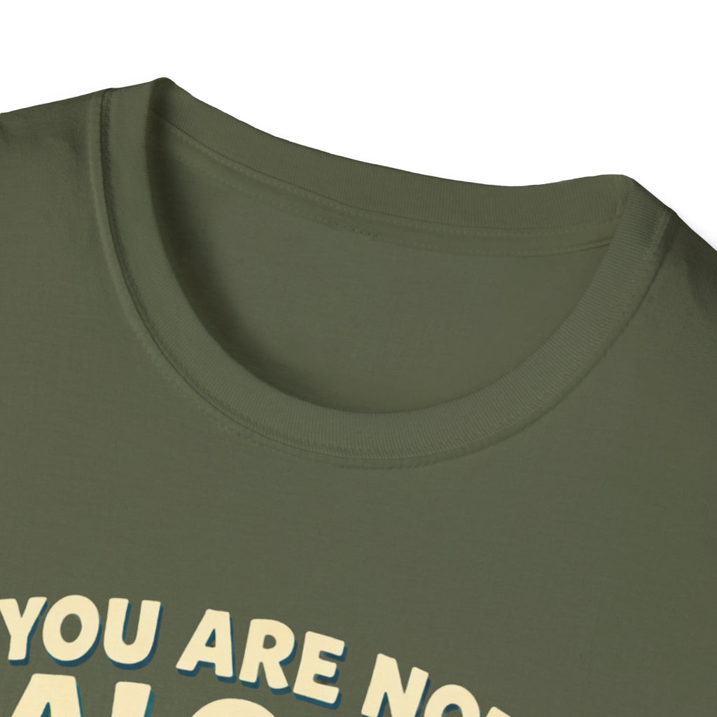 You Are Not Alone T-Shirt