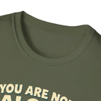 You Are Not Alone T-Shirt