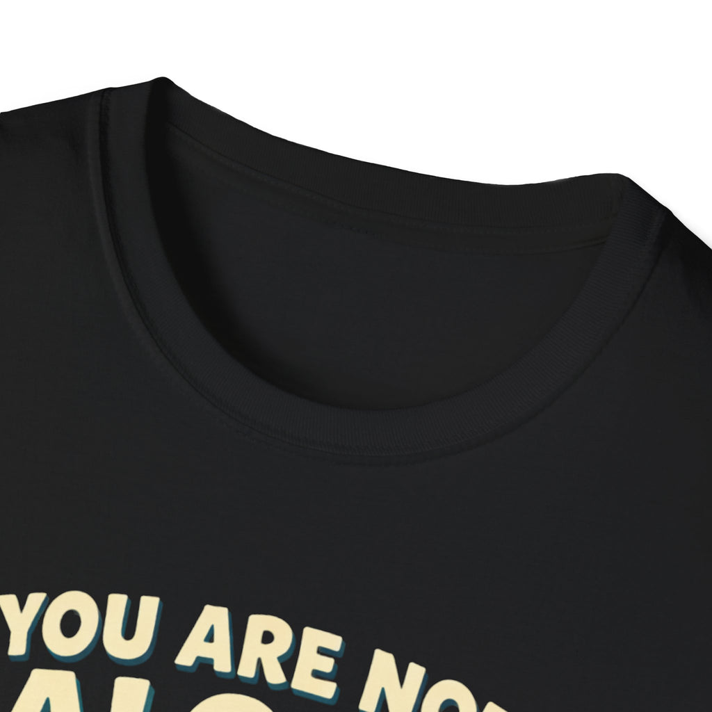 You Are Not Alone T-Shirt