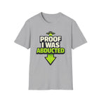 Proof I Was Abducted T-Shirt