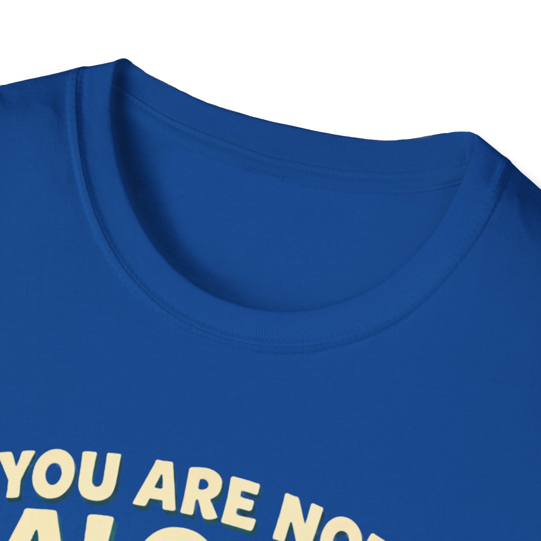 You Are Not Alone T-Shirt
