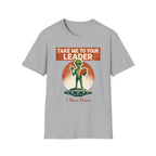 Take Me To Your Leader T-Shirt